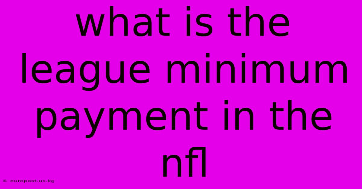 What Is The League Minimum Payment In The Nfl