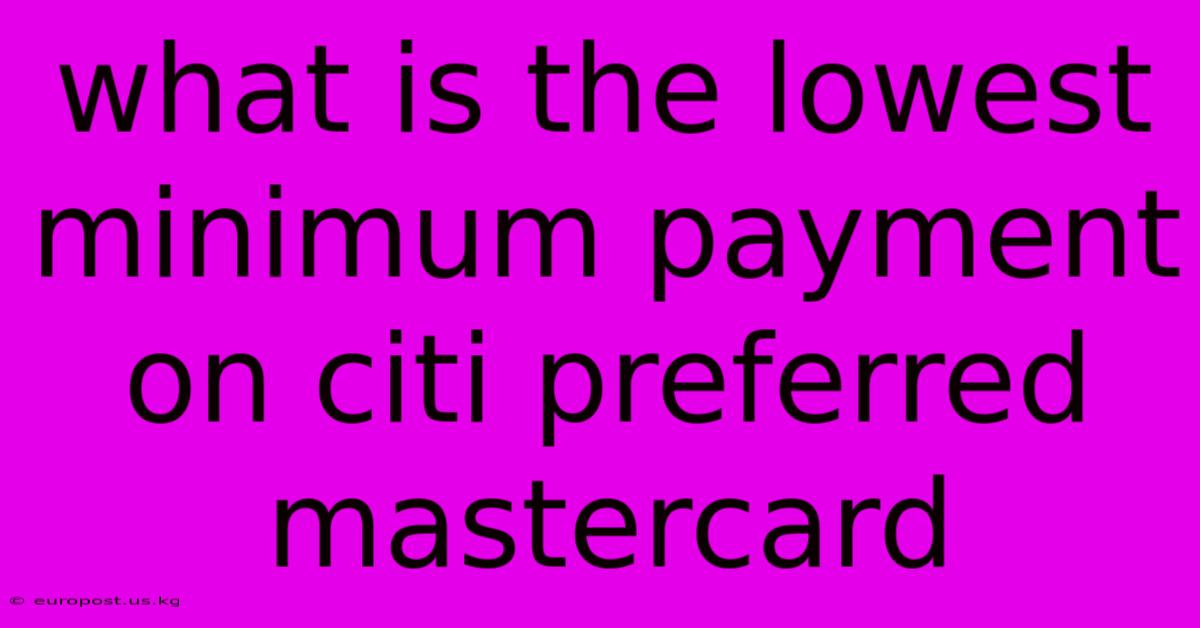 What Is The Lowest Minimum Payment On Citi Preferred Mastercard