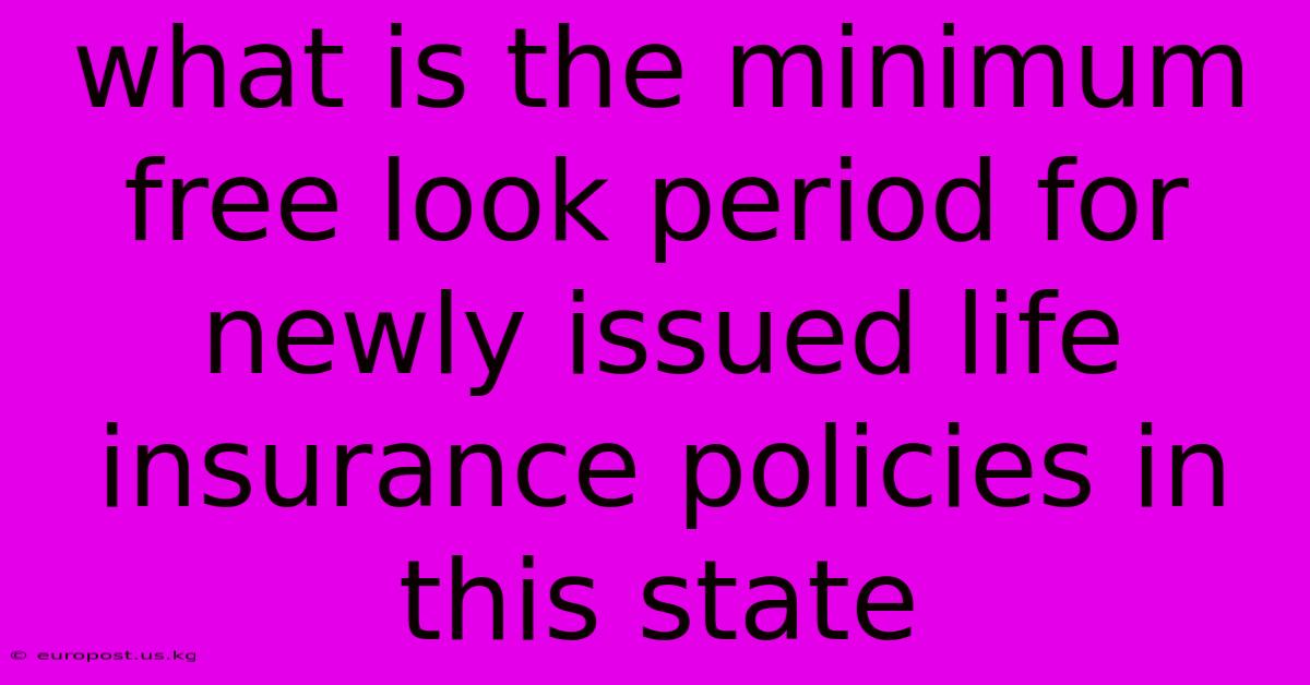 What Is The Minimum Free Look Period For Newly Issued Life Insurance Policies In This State