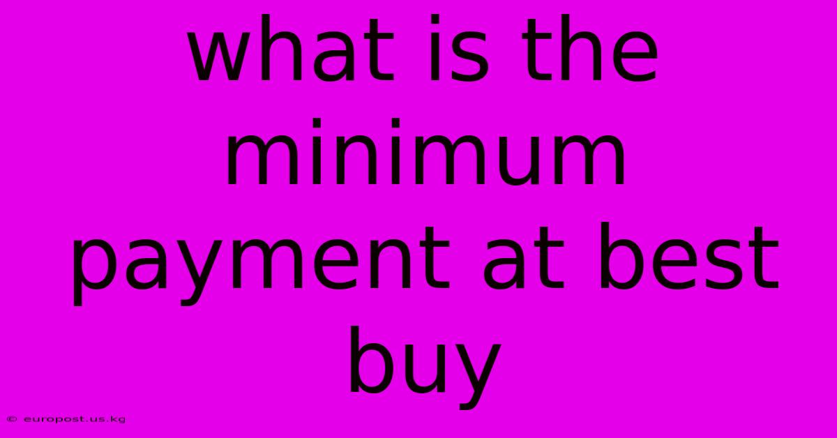 What Is The Minimum Payment At Best Buy