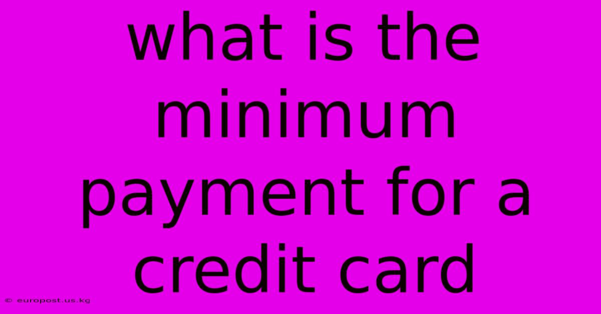 What Is The Minimum Payment For A Credit Card