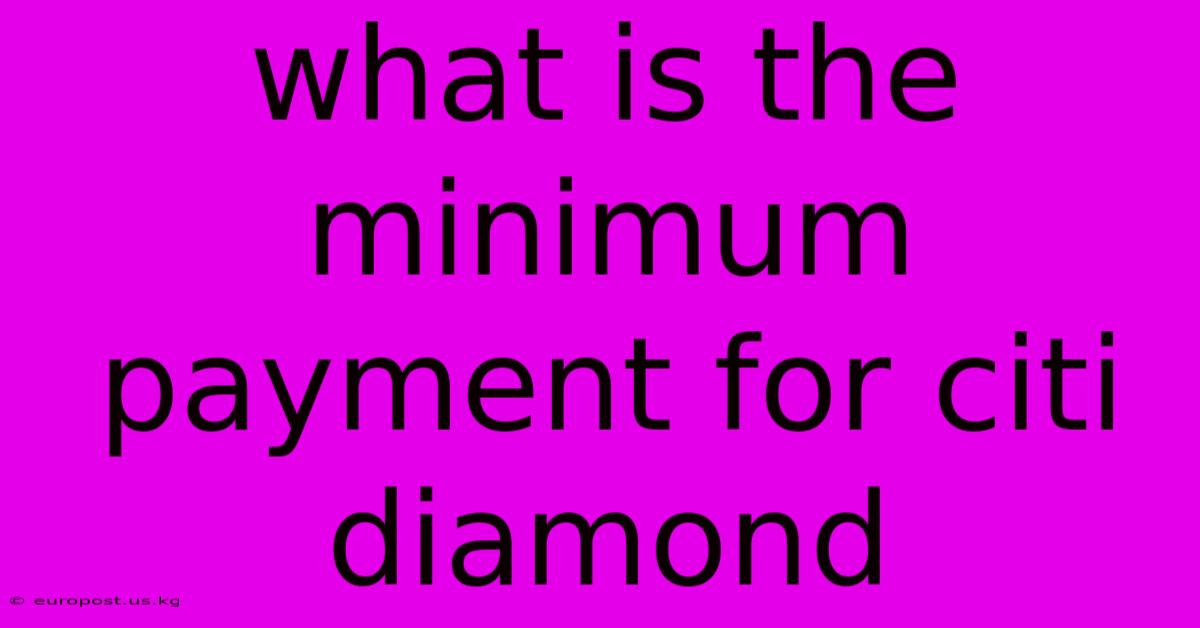 What Is The Minimum Payment For Citi Diamond