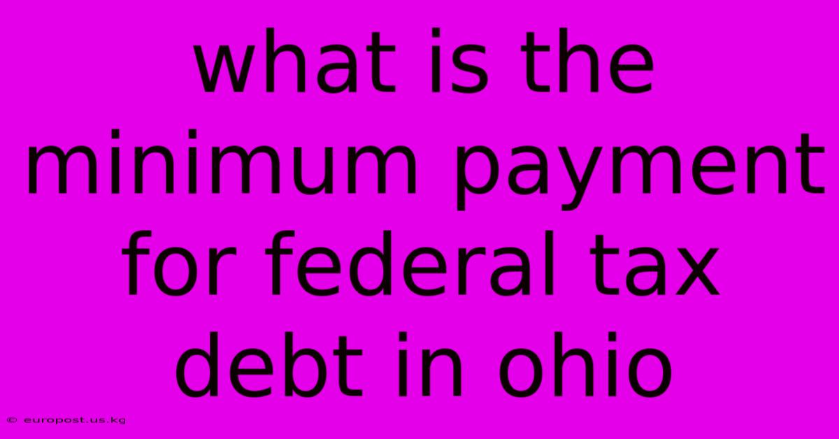 What Is The Minimum Payment For Federal Tax Debt In Ohio