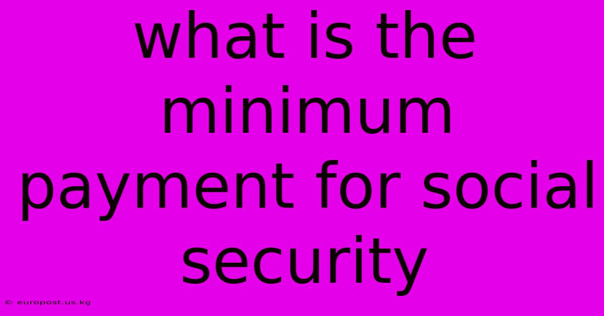 What Is The Minimum Payment For Social Security