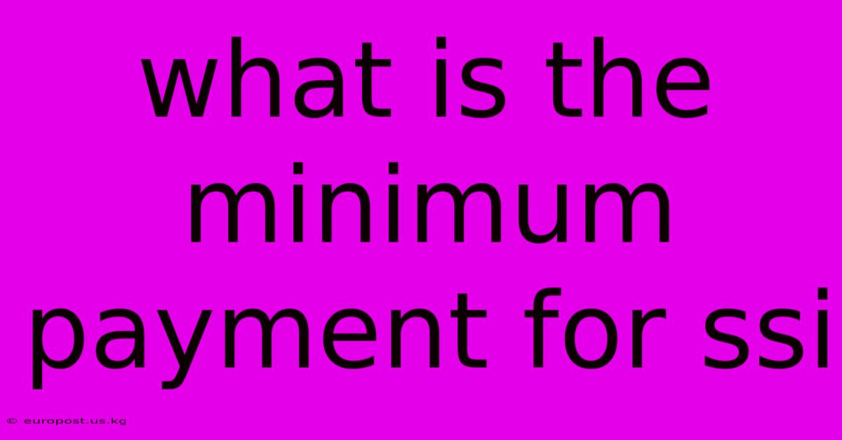 What Is The Minimum Payment For Ssi