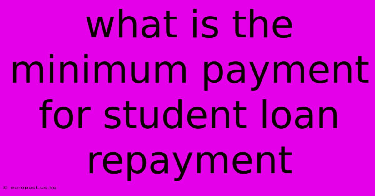 What Is The Minimum Payment For Student Loan Repayment