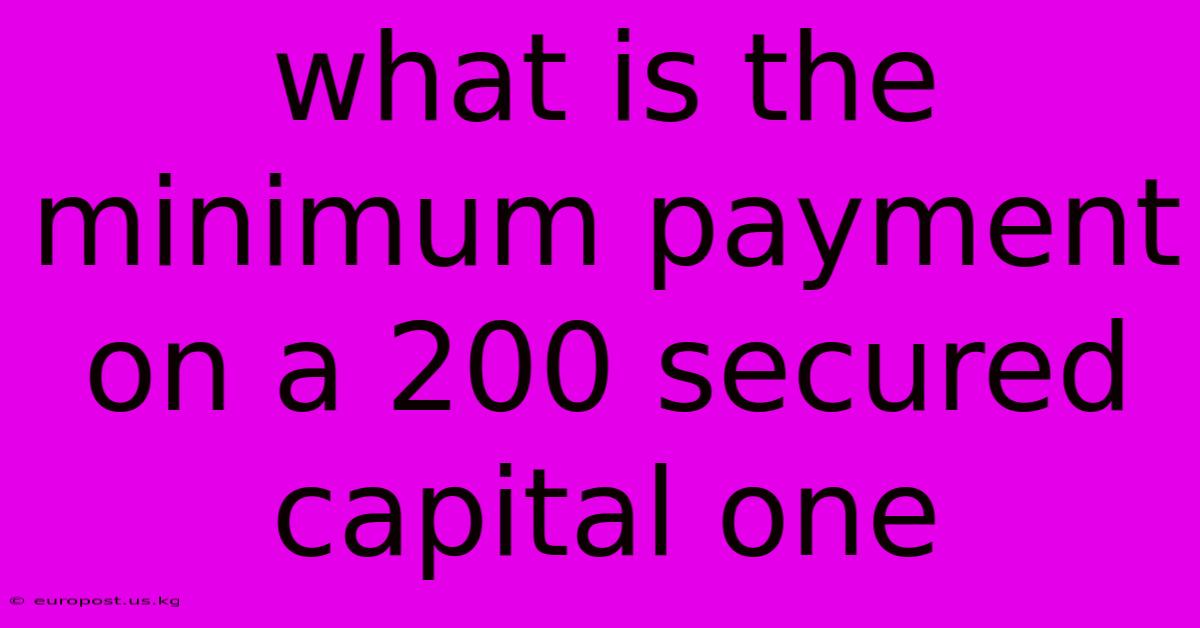 What Is The Minimum Payment On A 200 Secured Capital One