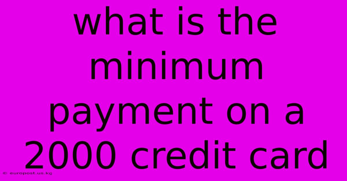 What Is The Minimum Payment On A 2000 Credit Card