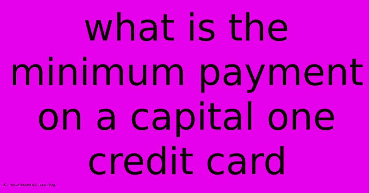 What Is The Minimum Payment On A Capital One Credit Card