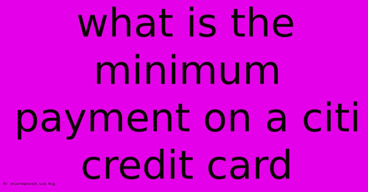 What Is The Minimum Payment On A Citi Credit Card