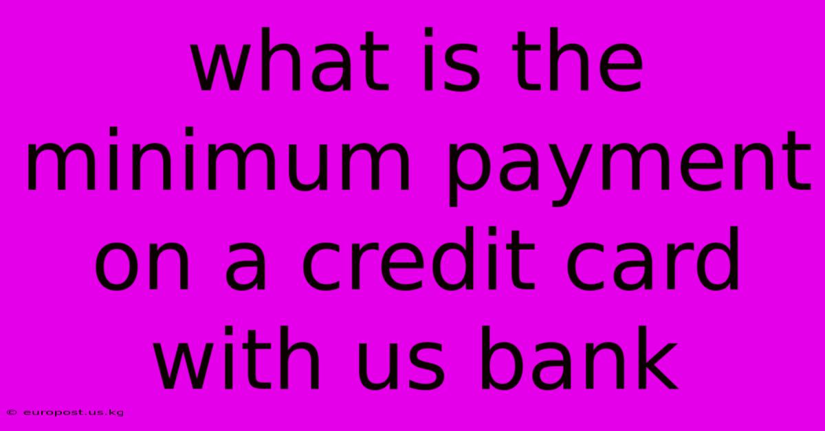 What Is The Minimum Payment On A Credit Card With Us Bank