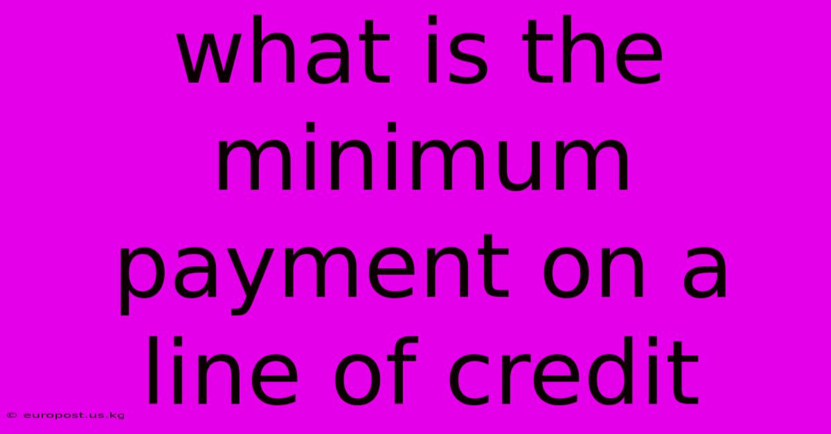 What Is The Minimum Payment On A Line Of Credit