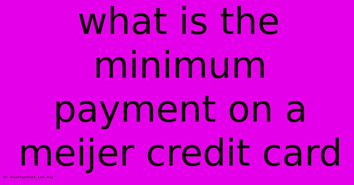 What Is The Minimum Payment On A Meijer Credit Card