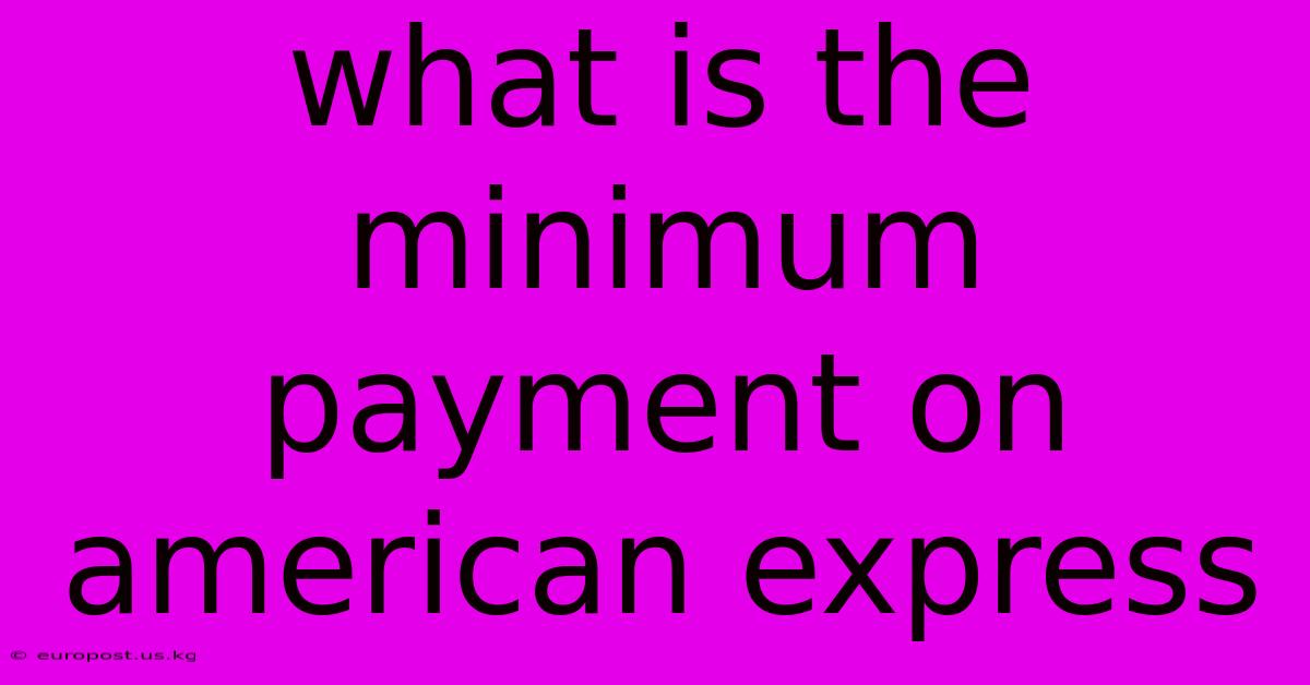 What Is The Minimum Payment On American Express