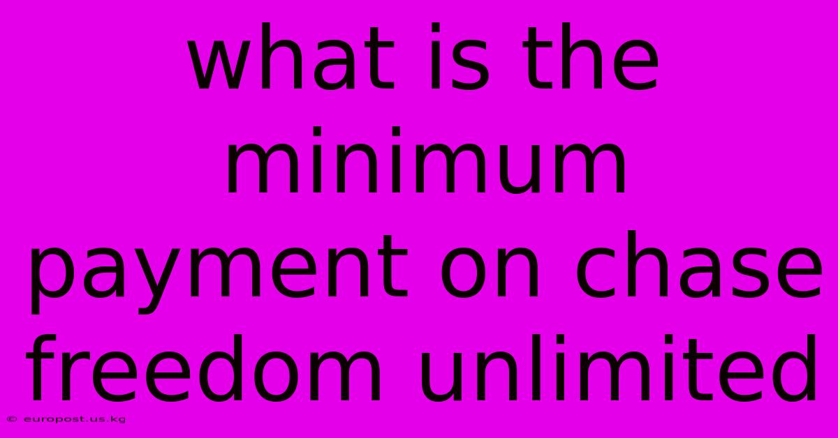 What Is The Minimum Payment On Chase Freedom Unlimited