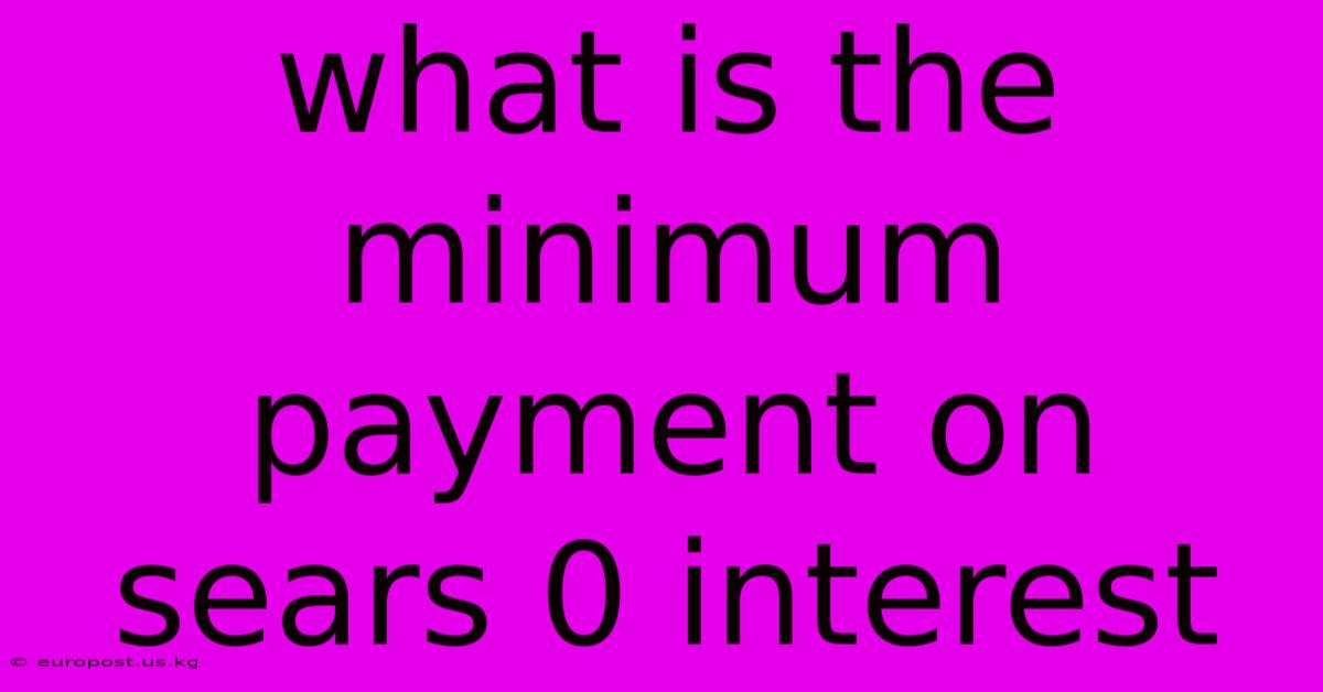 What Is The Minimum Payment On Sears 0 Interest