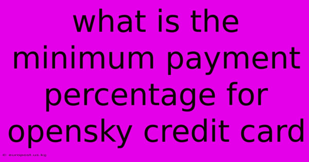 What Is The Minimum Payment Percentage For Opensky Credit Card