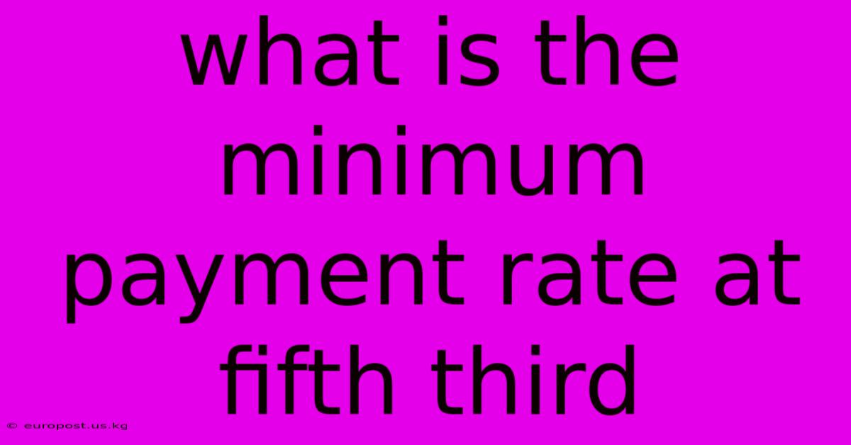 What Is The Minimum Payment Rate At Fifth Third