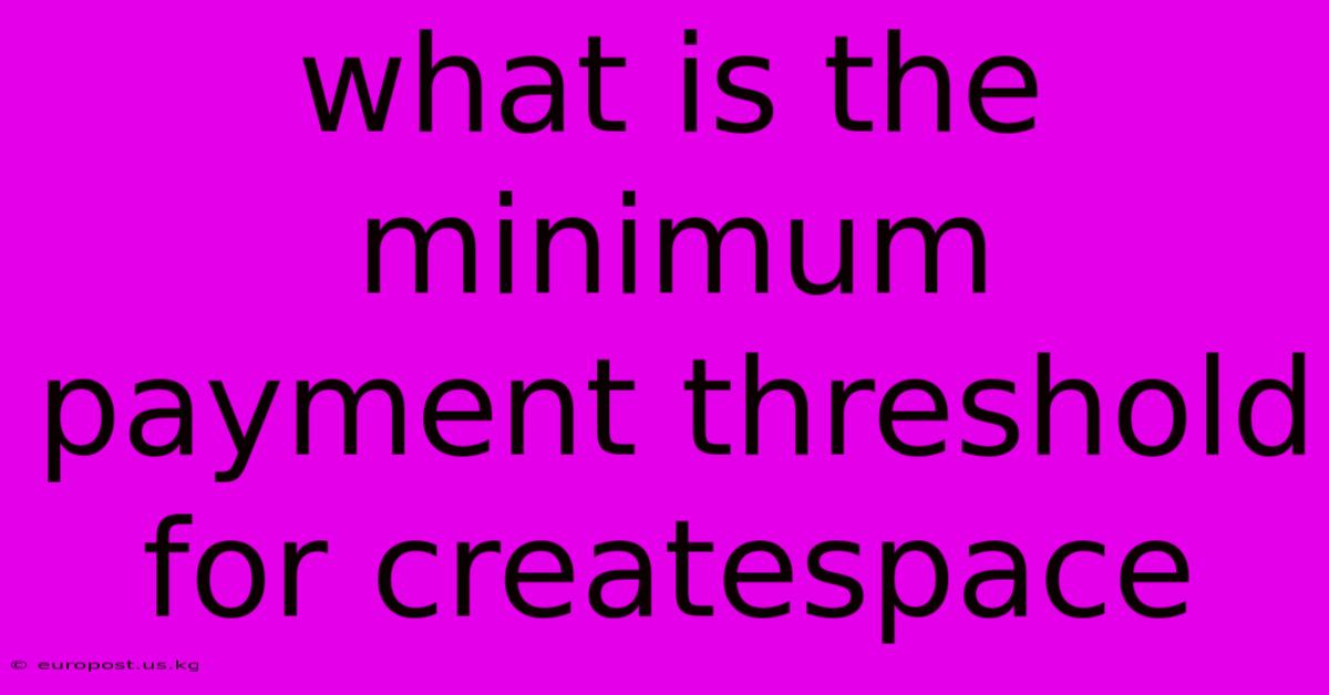 What Is The Minimum Payment Threshold For Createspace