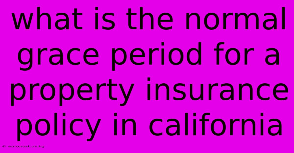 What Is The Normal Grace Period For A Property Insurance Policy In California