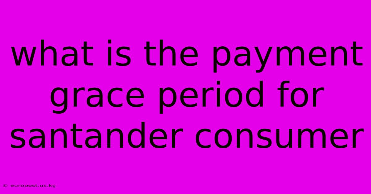 What Is The Payment Grace Period For Santander Consumer