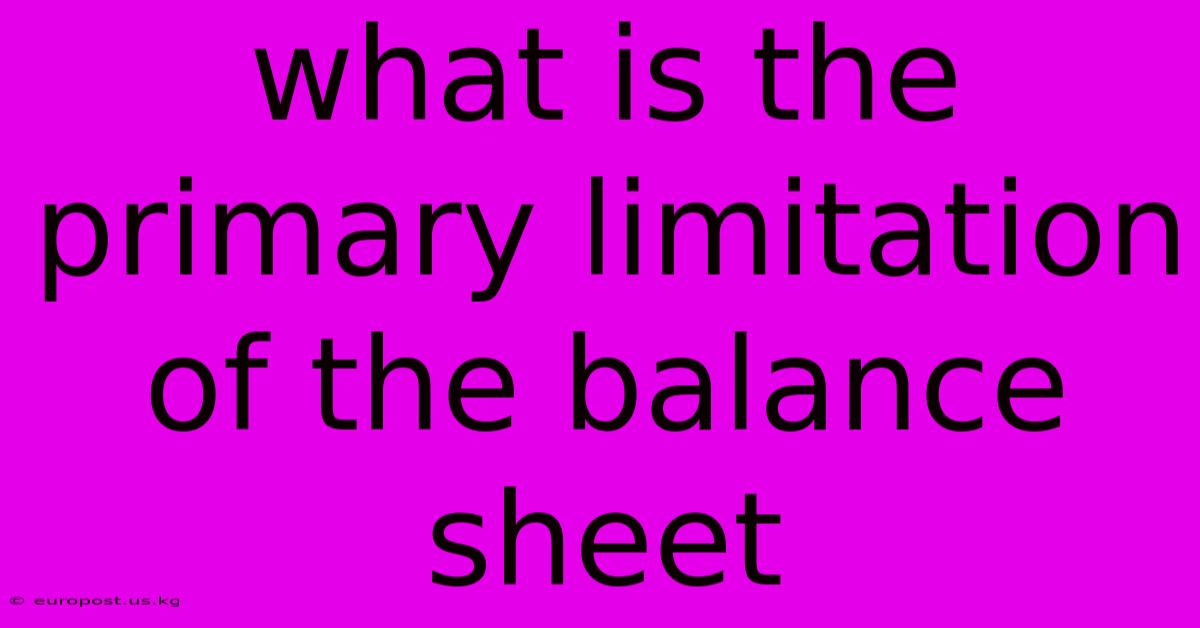 What Is The Primary Limitation Of The Balance Sheet