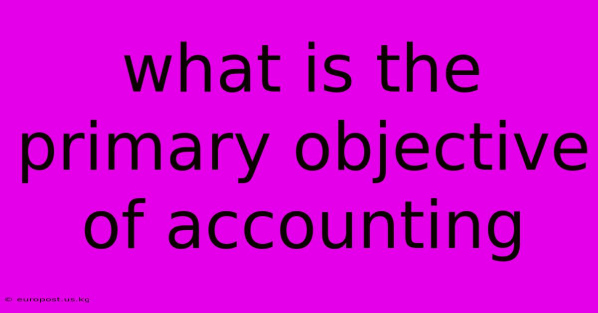 What Is The Primary Objective Of Accounting