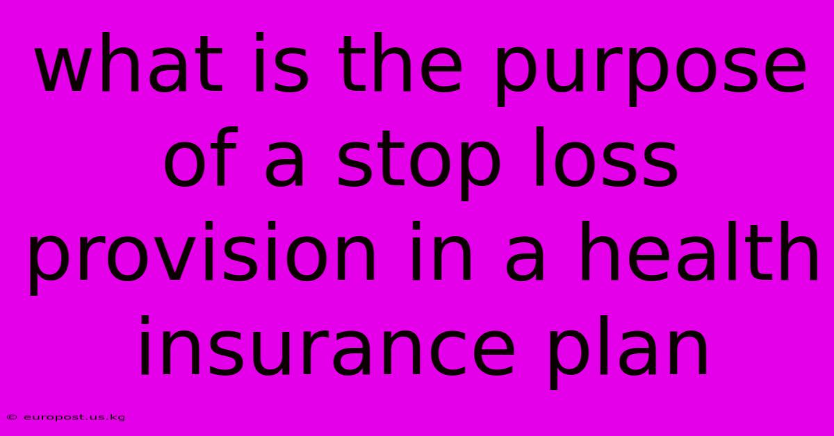 What Is The Purpose Of A Stop Loss Provision In A Health Insurance Plan