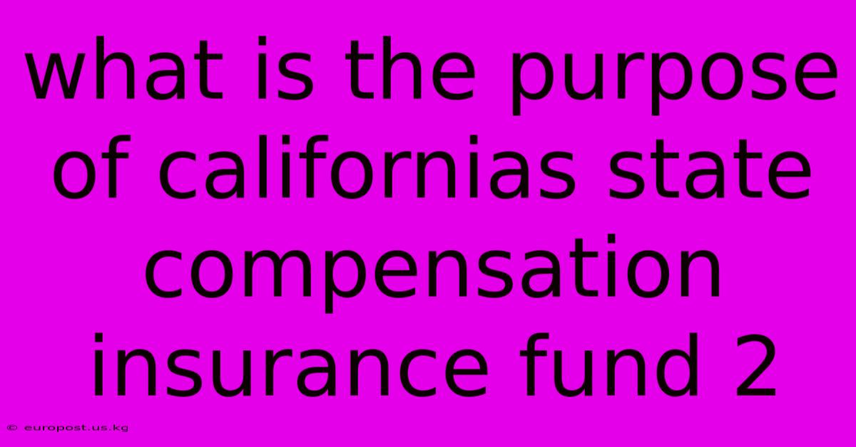 What Is The Purpose Of Californias State Compensation Insurance Fund 2