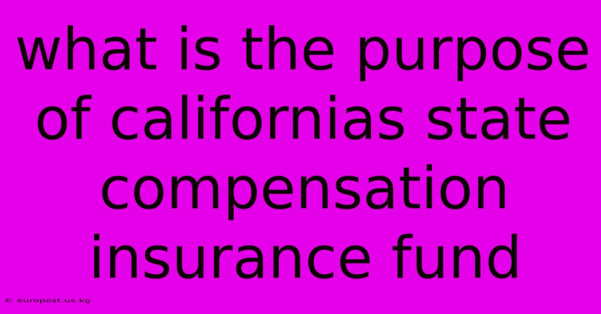 What Is The Purpose Of Californias State Compensation Insurance Fund