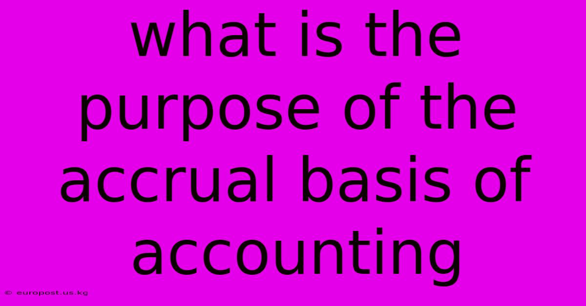 What Is The Purpose Of The Accrual Basis Of Accounting