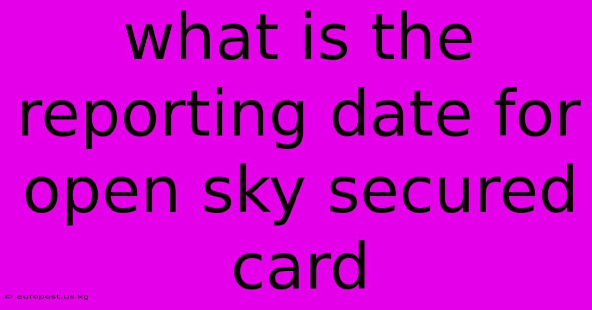 What Is The Reporting Date For Open Sky Secured Card