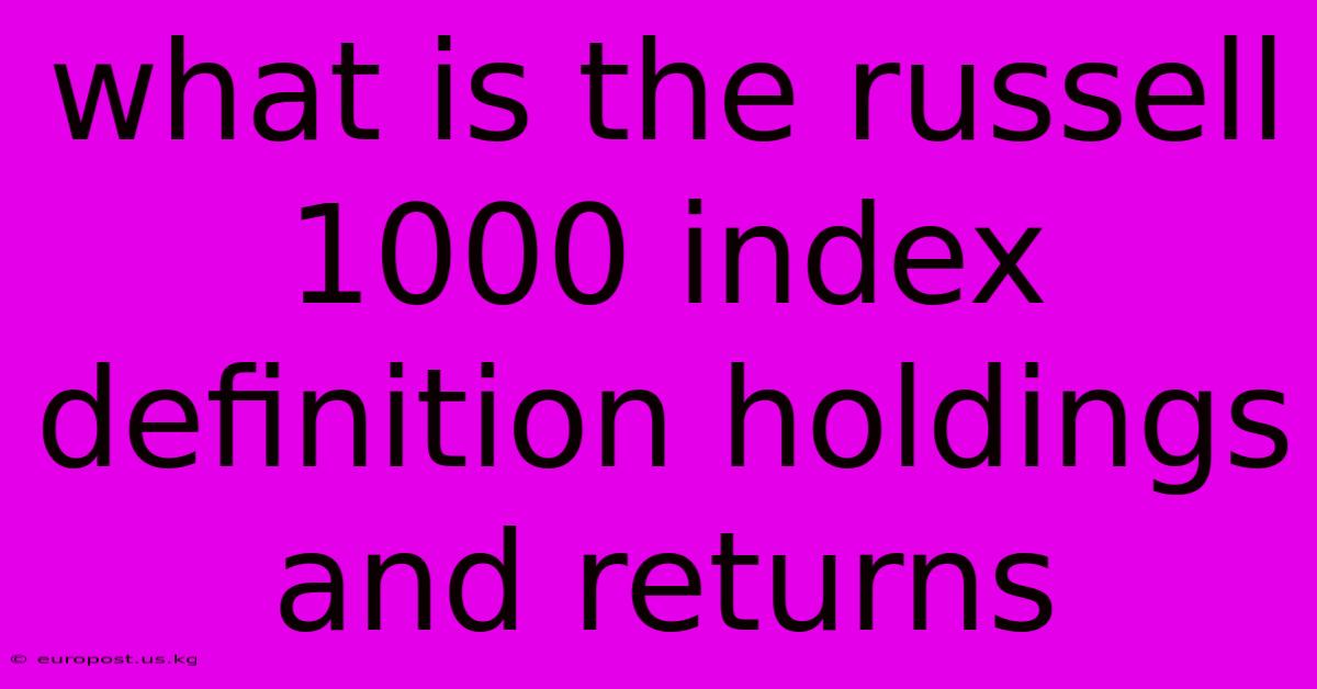 What Is The Russell 1000 Index Definition Holdings And Returns