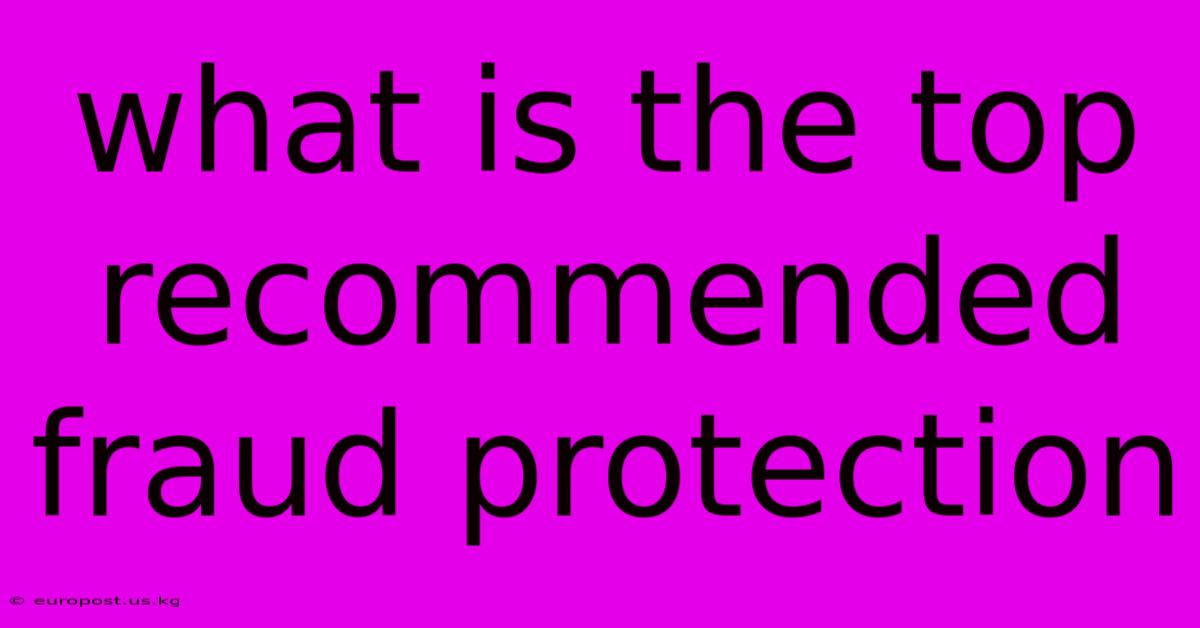 What Is The Top Recommended Fraud Protection