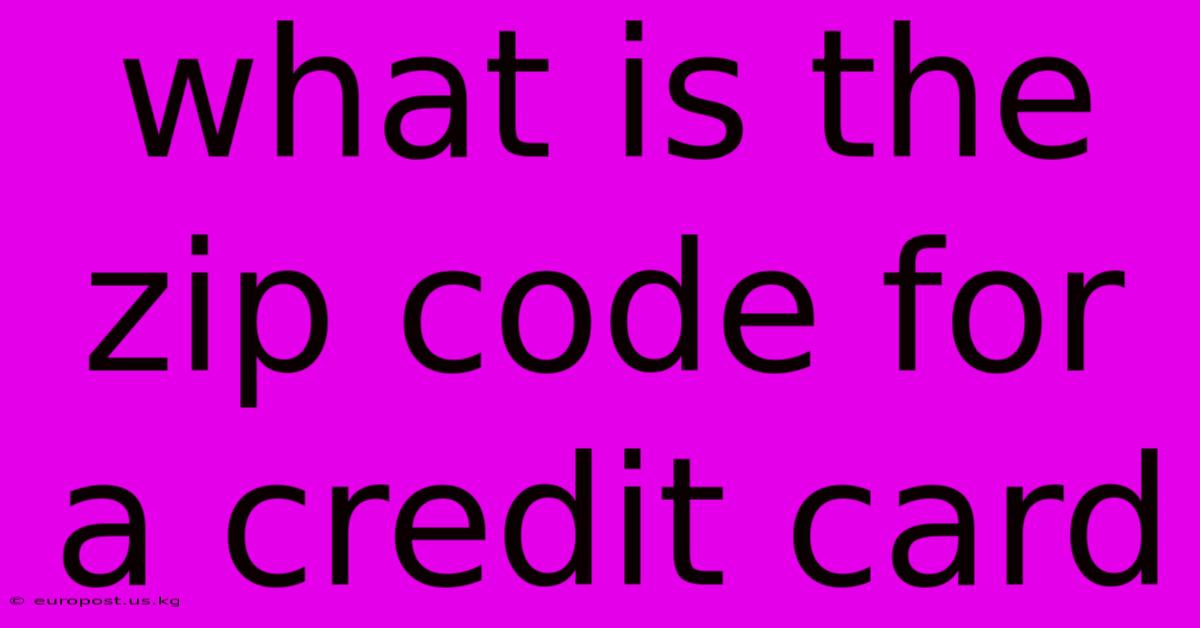 What Is The Zip Code For A Credit Card