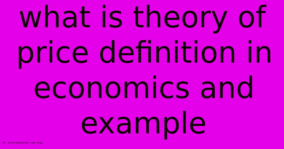 What Is Theory Of Price Definition In Economics And Example