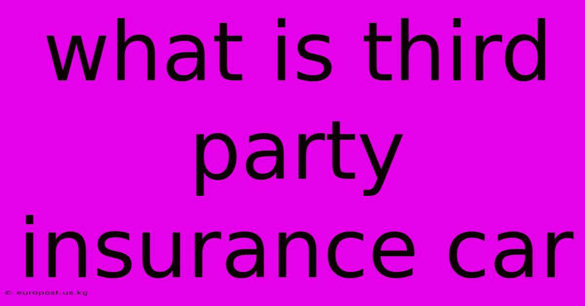 What Is Third Party Insurance Car