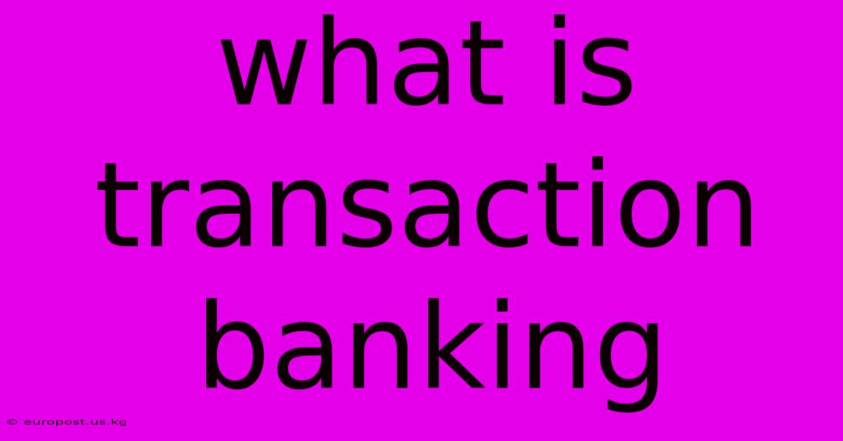 What Is Transaction Banking