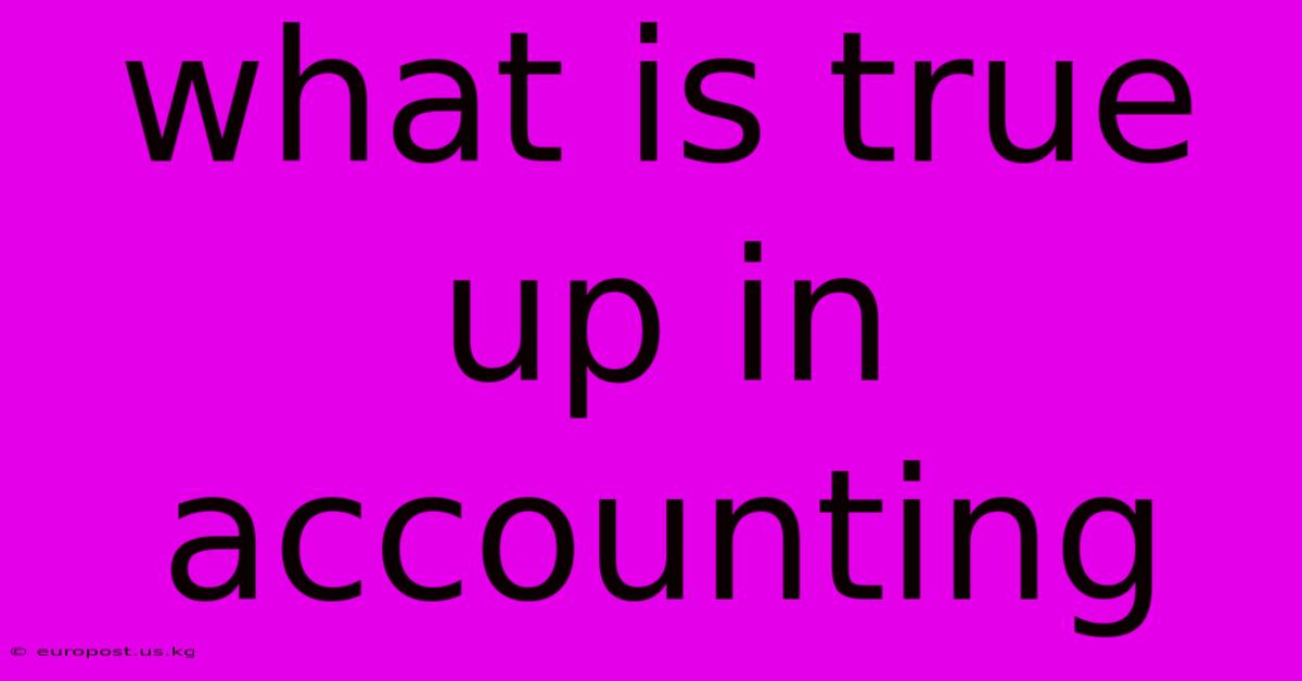 What Is True Up In Accounting