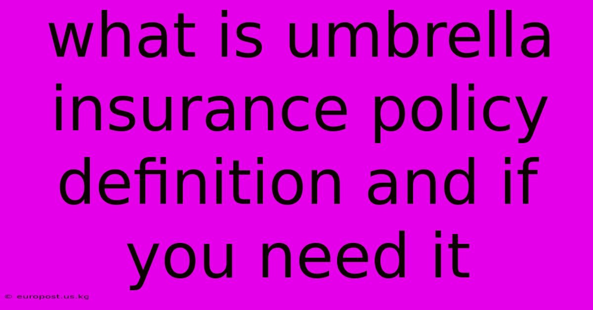 What Is Umbrella Insurance Policy Definition And If You Need It