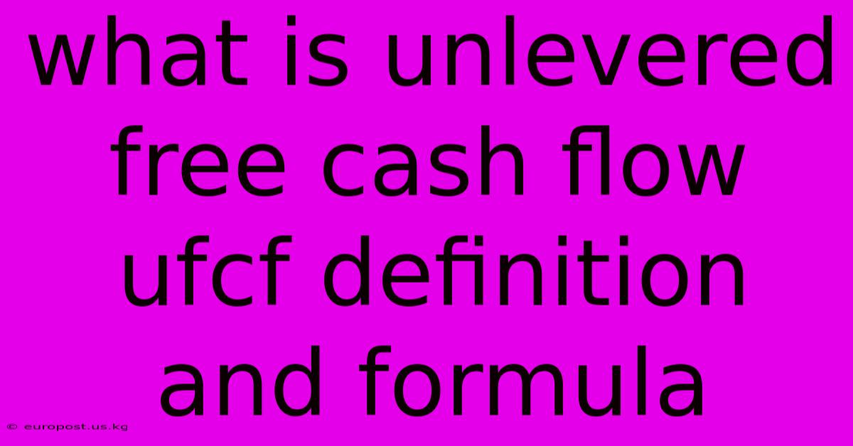 What Is Unlevered Free Cash Flow Ufcf Definition And Formula