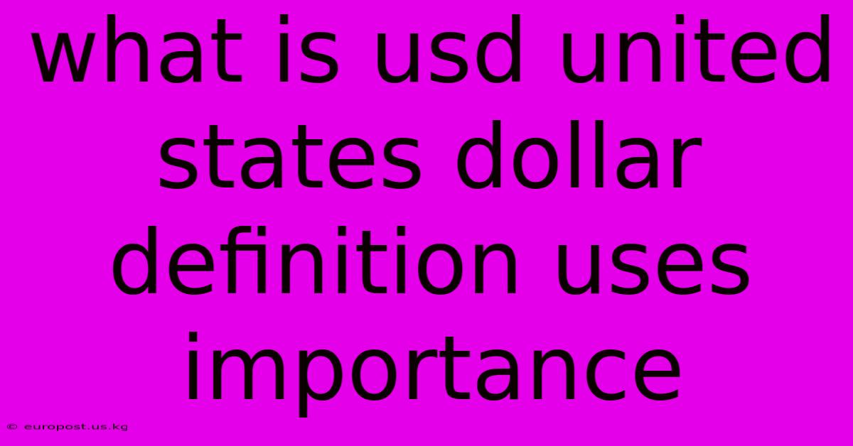 What Is Usd United States Dollar Definition Uses Importance