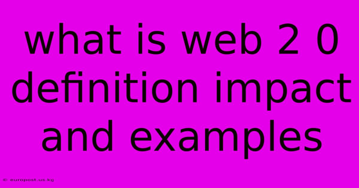 What Is Web 2 0 Definition Impact And Examples