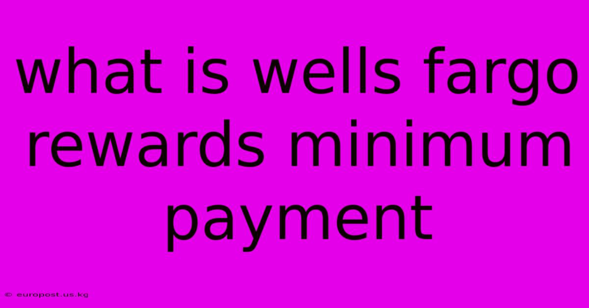 What Is Wells Fargo Rewards Minimum Payment