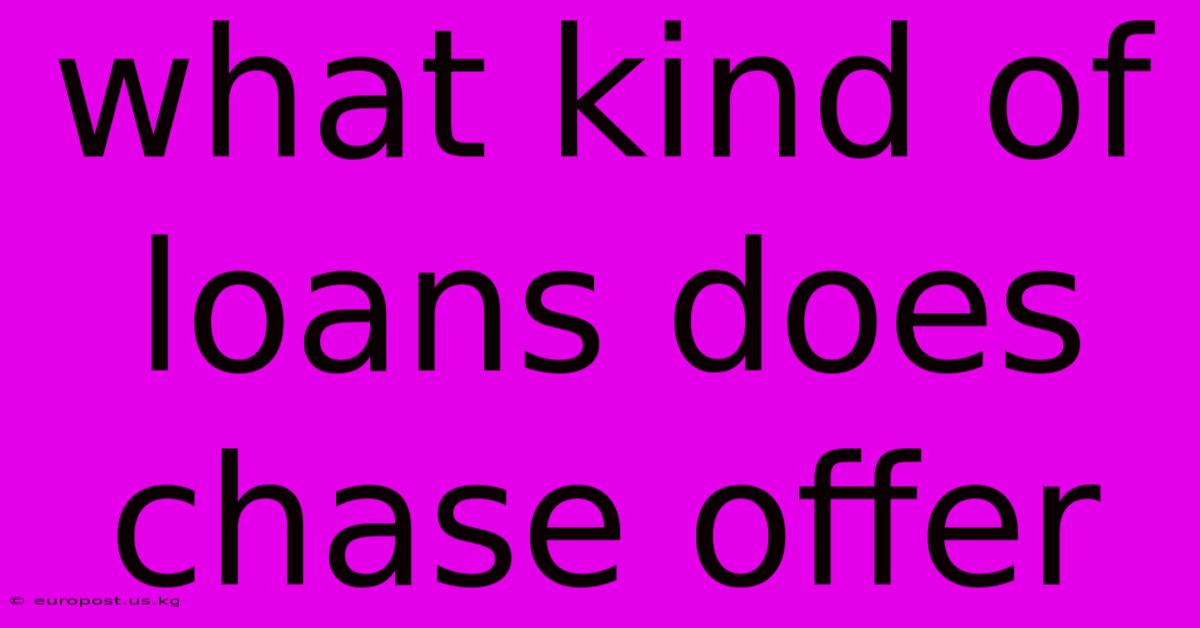 What Kind Of Loans Does Chase Offer