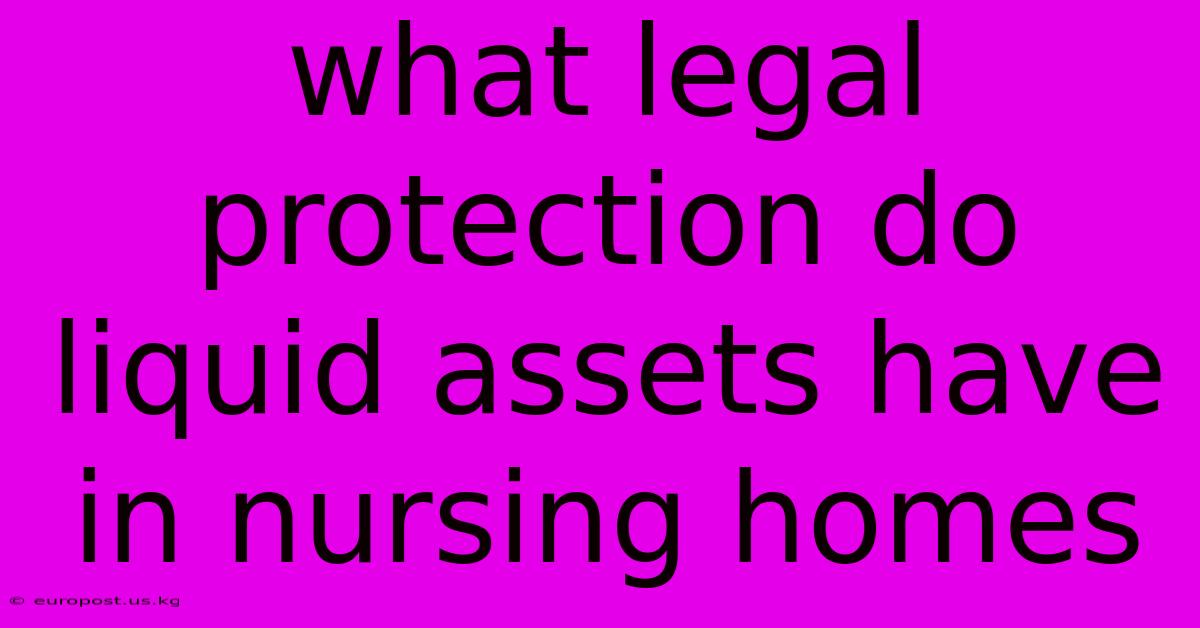 What Legal Protection Do Liquid Assets Have In Nursing Homes