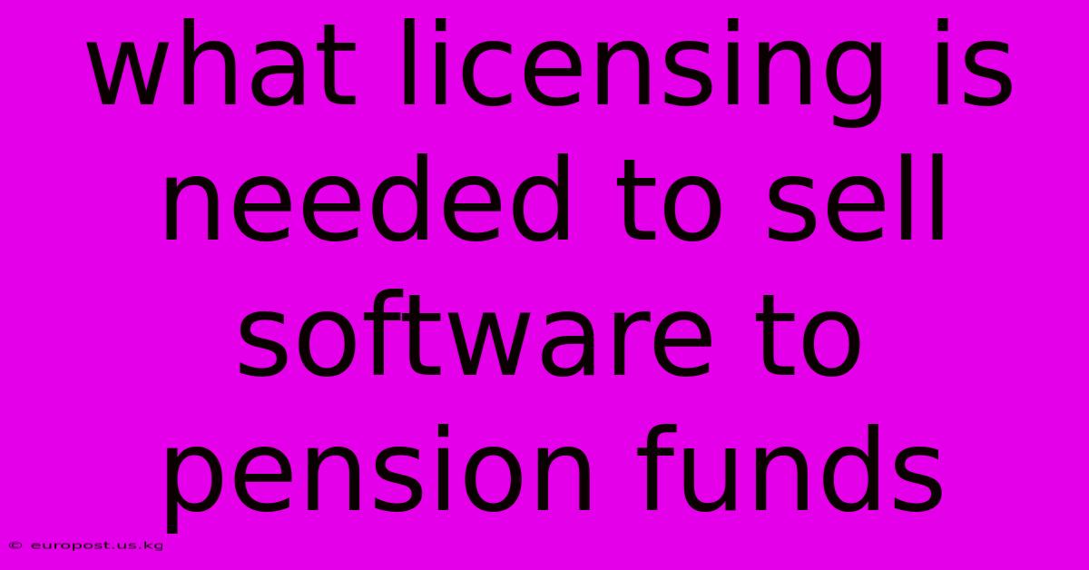 What Licensing Is Needed To Sell Software To Pension Funds