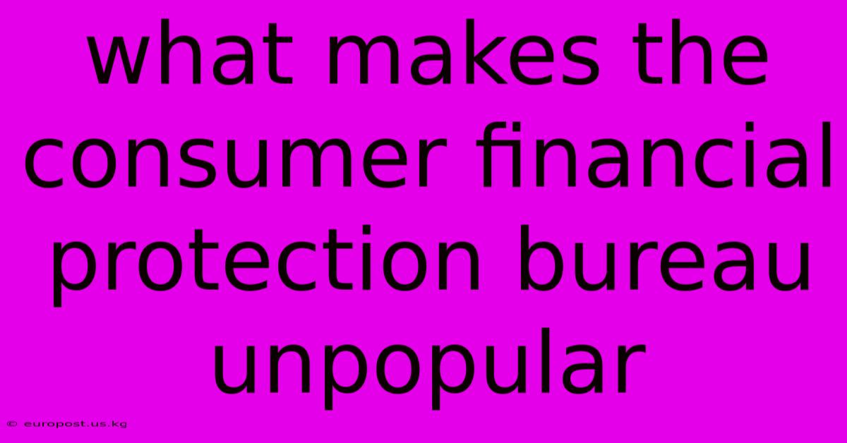 What Makes The Consumer Financial Protection Bureau Unpopular