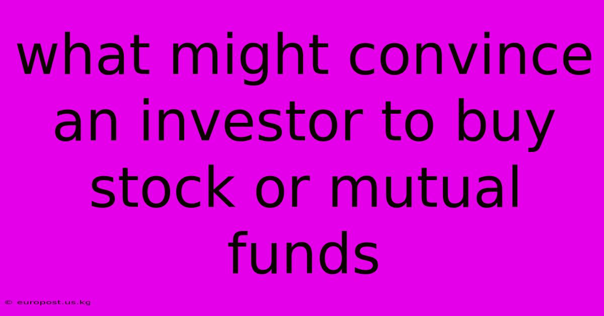 What Might Convince An Investor To Buy Stock Or Mutual Funds