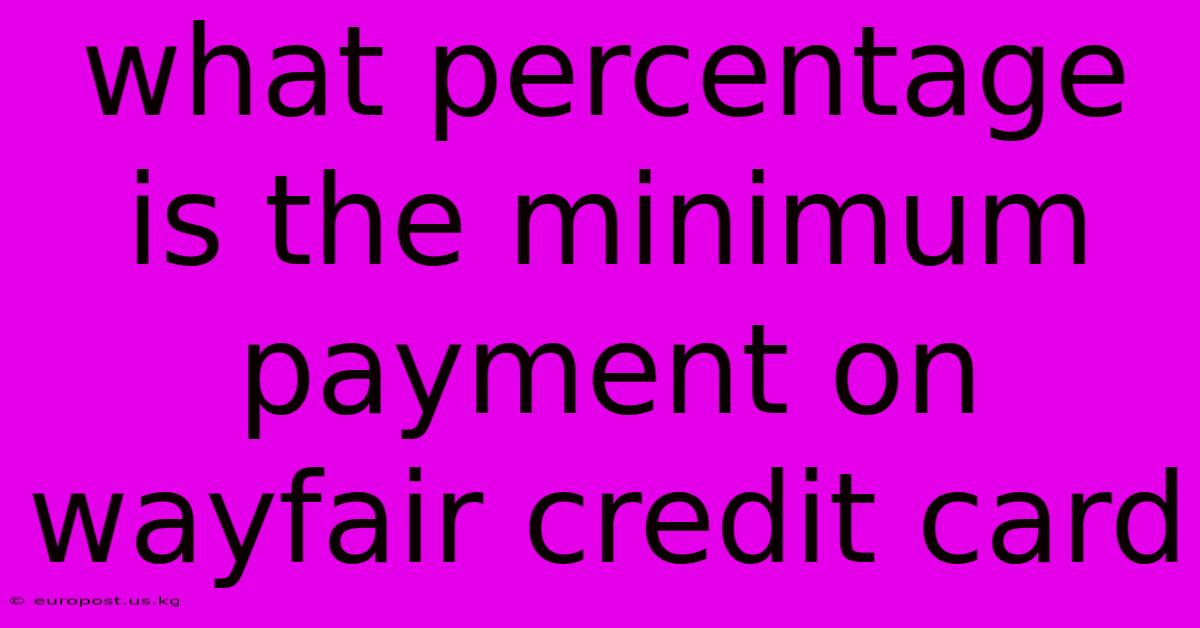 What Percentage Is The Minimum Payment On Wayfair Credit Card